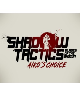 Shadow Tactics: Blades of the Shogun - Aiko s Choice Steam Key EUROPE